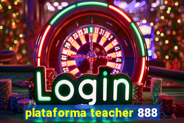 plataforma teacher 888